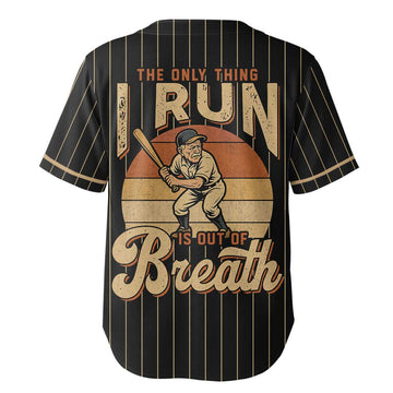 The Only Things I Run Is Out Of Breath - Custom Black Baseball Jersey