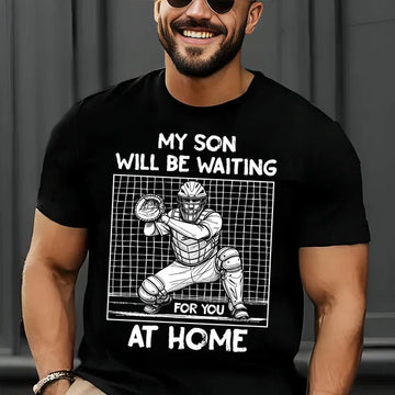 My Son Will Be Waiting For You At Home - Baseball Shirts for Baseball Lover, Game Day