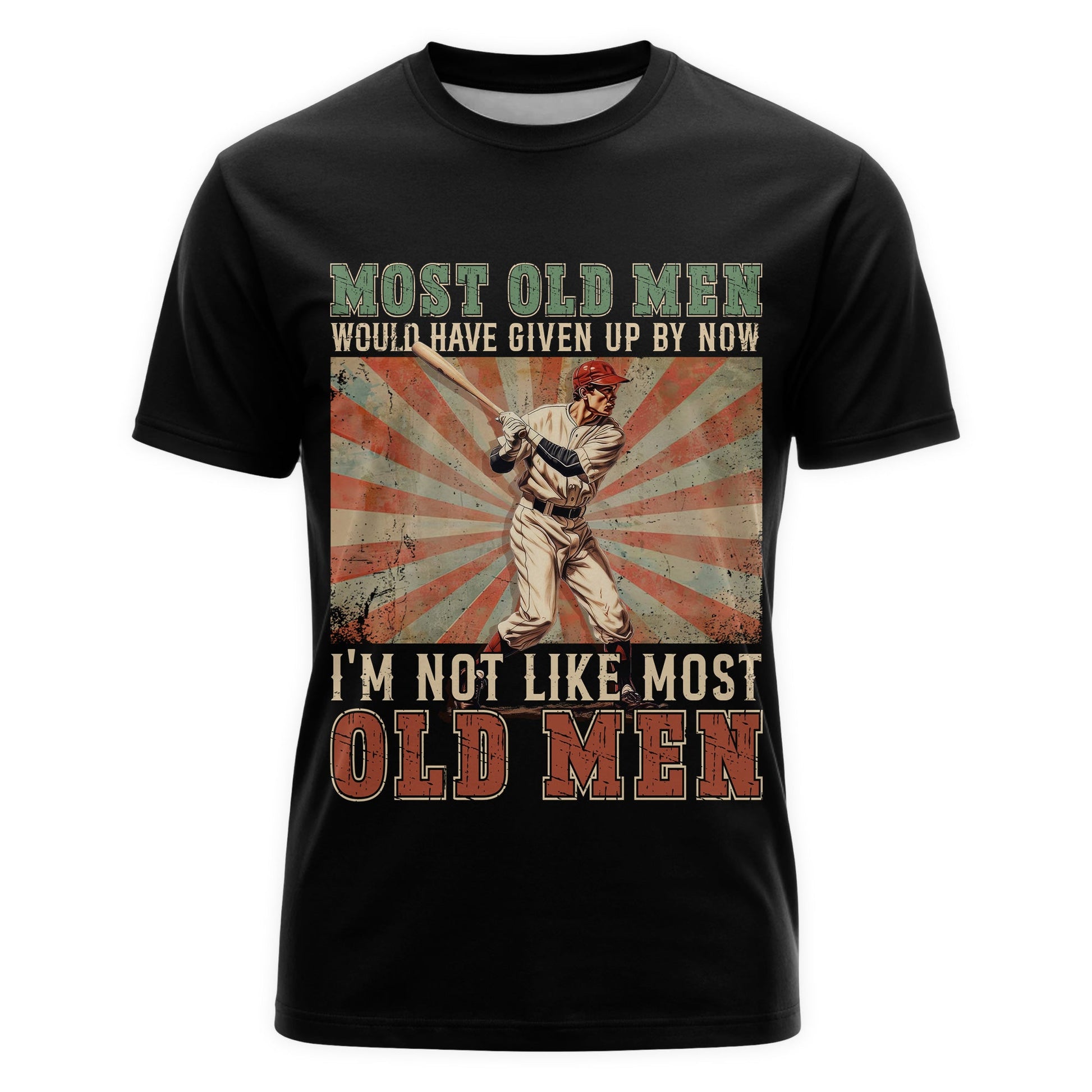 Most old men would have given up by now. I'm not like most old men - Baseball Shirts