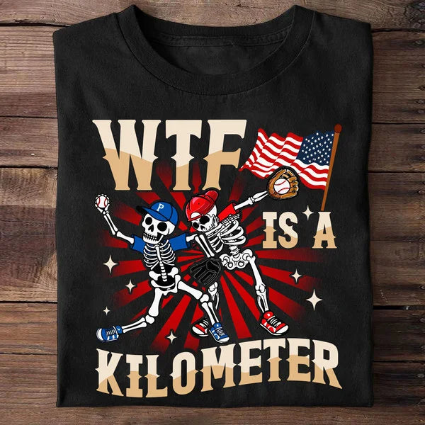 WTF IS A KILOMETER _Baseball Shirt, 4th of July Shirts - Independence Day Shirts For Baseball Lovers