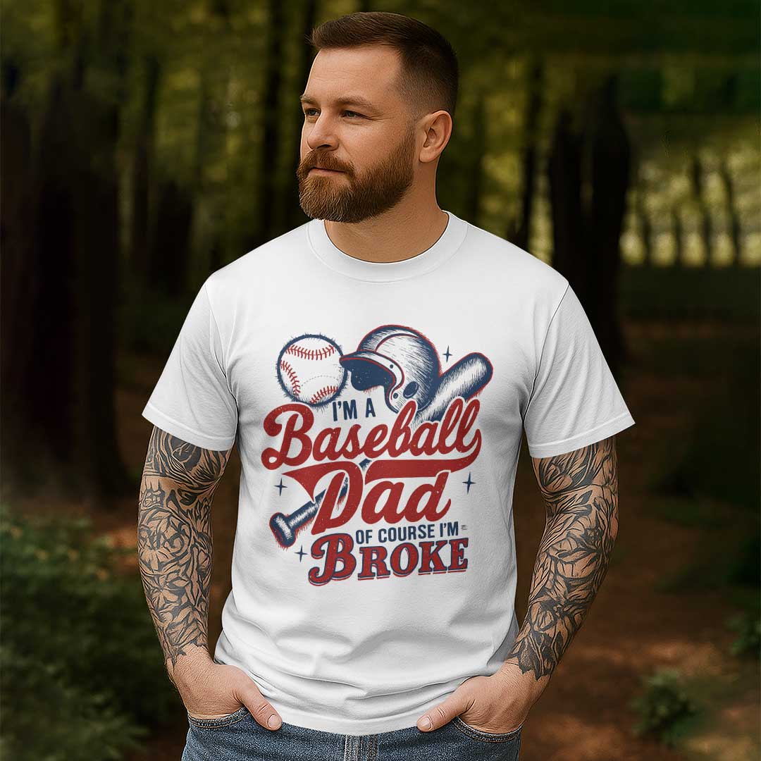 I'm A Baseball Dad Of Course I'm Broke Baseball T-Shirt