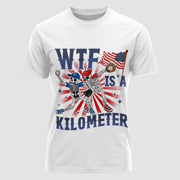 WTF IS A KILOMETER _Baseball Shirt, 4th of July Shirts - Independence Day Shirts For Baseball Lovers
