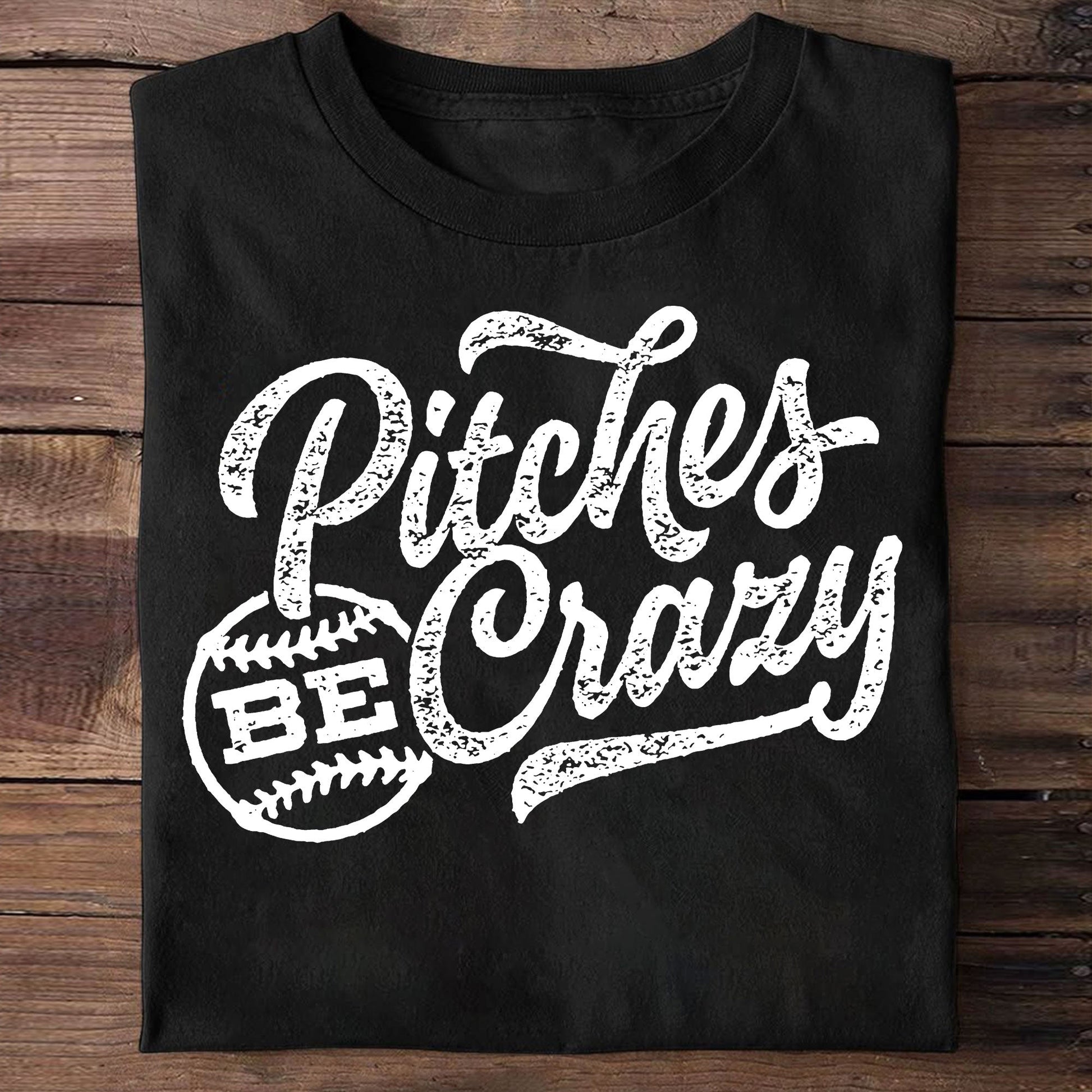 Pitches Be Crazy Black White Baseball T-Shirt