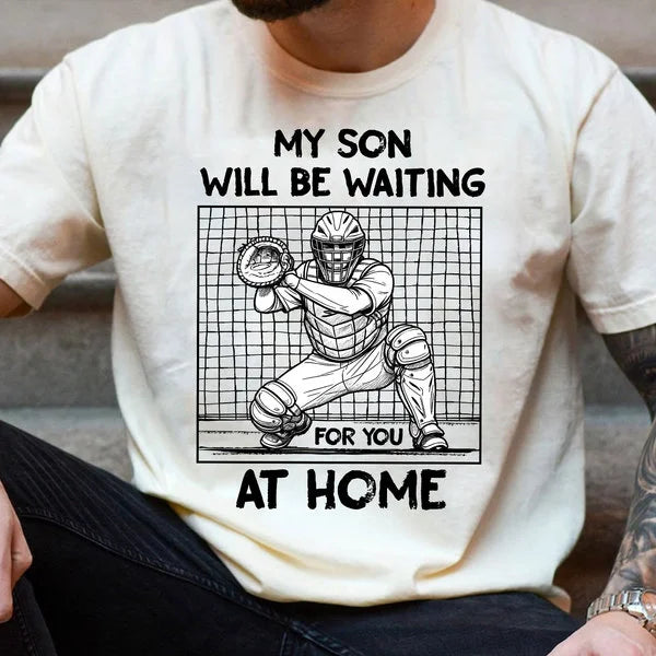 My Son Will Be Waiting For You At Home - Baseball Shirts for Baseball Lover, Game Day