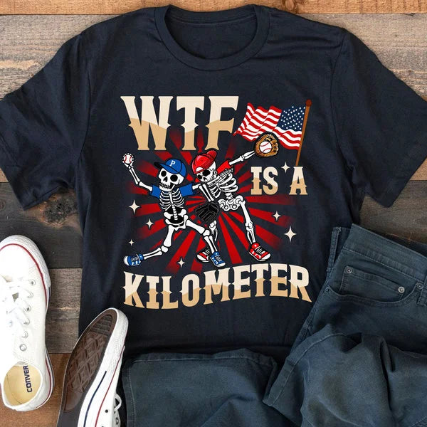 WTF IS A KILOMETER _Baseball Shirt, 4th of July Shirts - Independence Day Shirts For Baseball Lovers