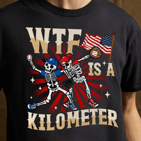 WTF IS A KILOMETER _Baseball Shirt, 4th of July Shirts - Independence Day Shirts For Baseball Lovers