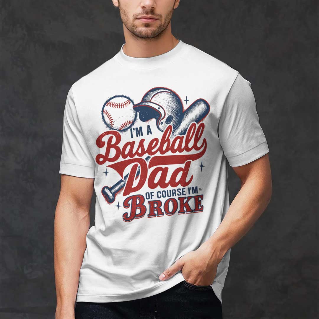 I'm A Baseball Dad Of Course I'm Broke Baseball T-Shirt