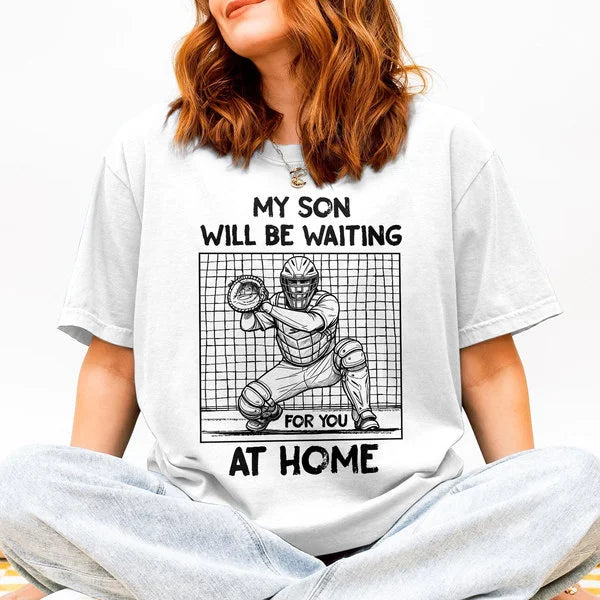 My Son Will Be Waiting For You At Home - Baseball Shirts for Baseball Lover, Game Day